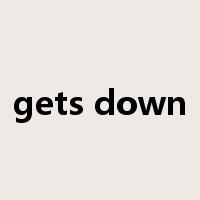 gets down是什么意思