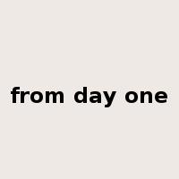 from day one是什么意思