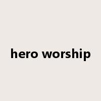 hero worship是什么意思