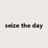 seize the day是什么意思