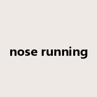 nose running是什么意思