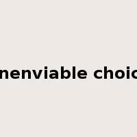 unenviable choice是什么意思