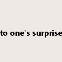 to one's surprise是什么意思