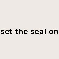 set the seal on是什么意思
