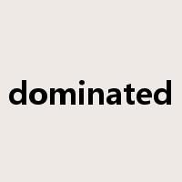 dominated是什么意思