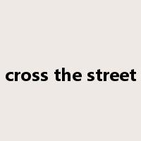 cross the street是什么意思