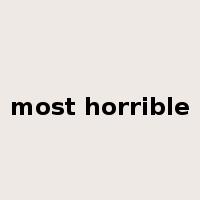 most horrible是什么意思