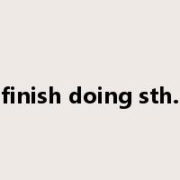 finish doing sth.是什么意思