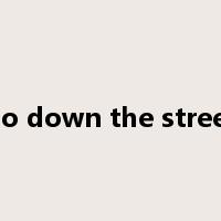 go down the street是什么意思