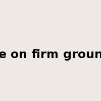 be on firm ground是什么意思