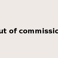 out of commission是什么意思