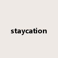 staycation是什么意思