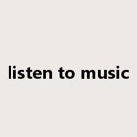 listen to music是什么意思