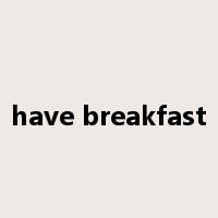 have breakfast是什么意思