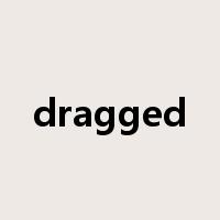 dragged是什么意思
