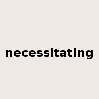 necessitating是什么意思