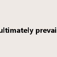 ultimately prevail是什么意思