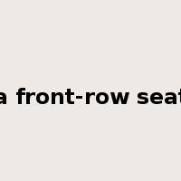a front-row seat是什么意思