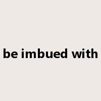 be imbued with是什么意思