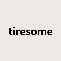 tiresome是什么意思