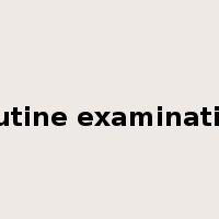 routine examination是什么意思