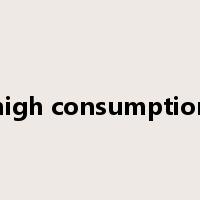 high consumption是什么意思