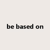 be based on是什么意思