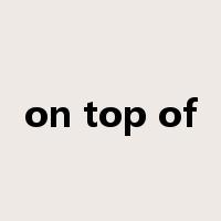 on top of是什么意思