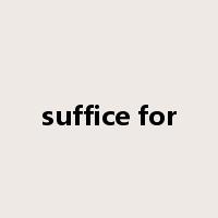 suffice for是什么意思
