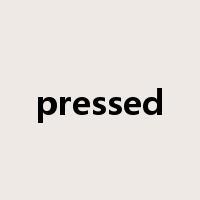 pressed是什么意思