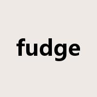 fudge是什么意思
