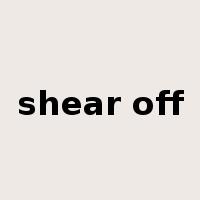 shear off是什么意思