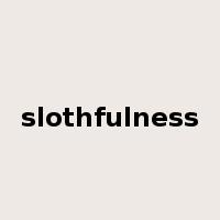 slothfulness是什么意思
