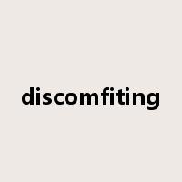 discomfiting是什么意思