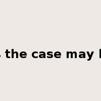 as the case may be是什么意思