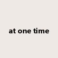 at one time是什么意思