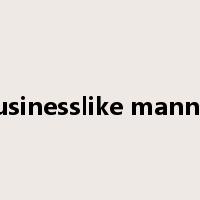 businesslike manner是什么意思