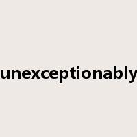 unexceptionably是什么意思
