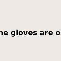 the gloves are off是什么意思