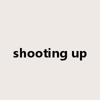shooting up是什么意思