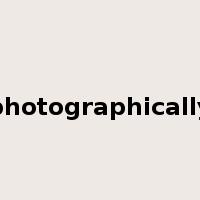 photographically是什么意思