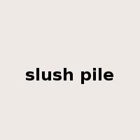 slush pile是什么意思