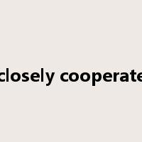 closely cooperate是什么意思
