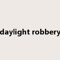 daylight robbery是什么意思