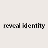 reveal identity是什么意思