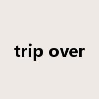 trip over是什么意思