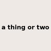 a thing or two是什么意思