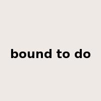 bound to do是什么意思