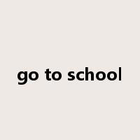 go to school是什么意思