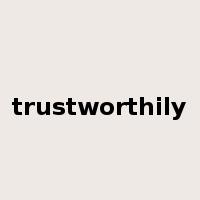 trustworthily是什么意思